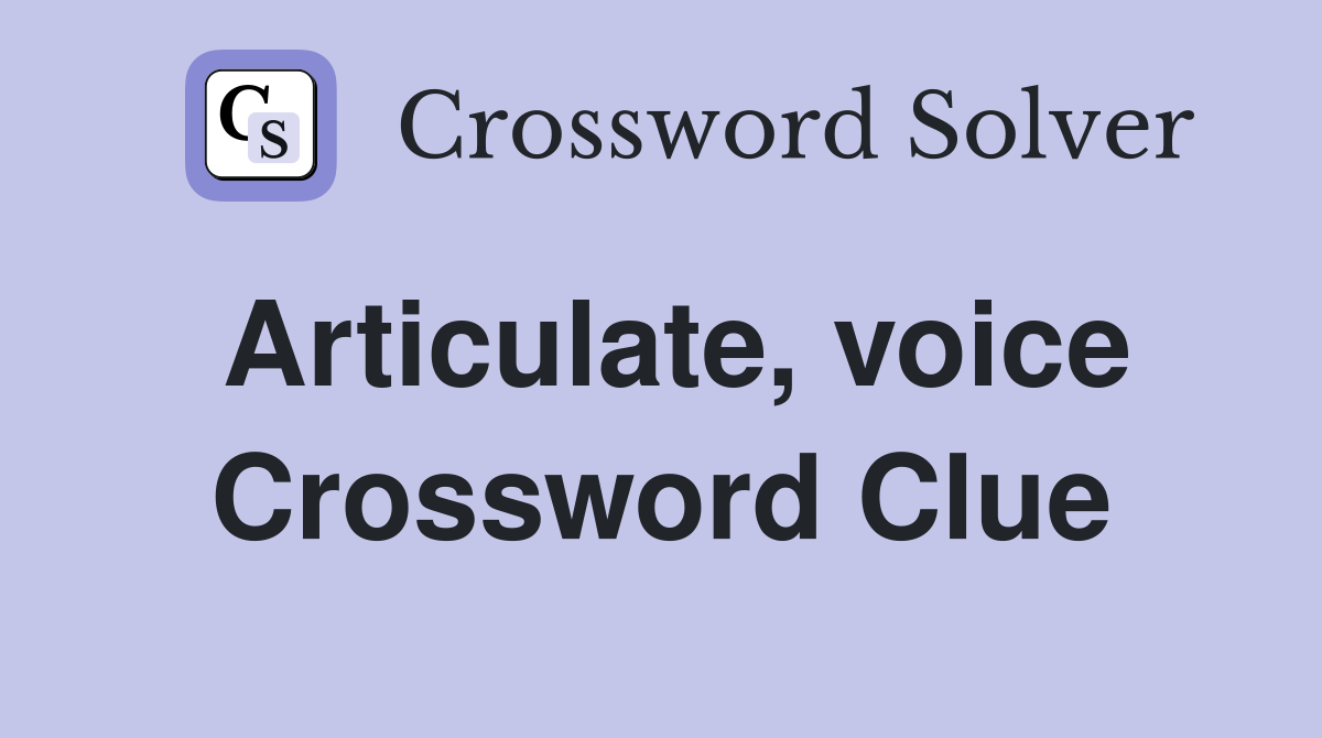 Articulate, voice Crossword Clue