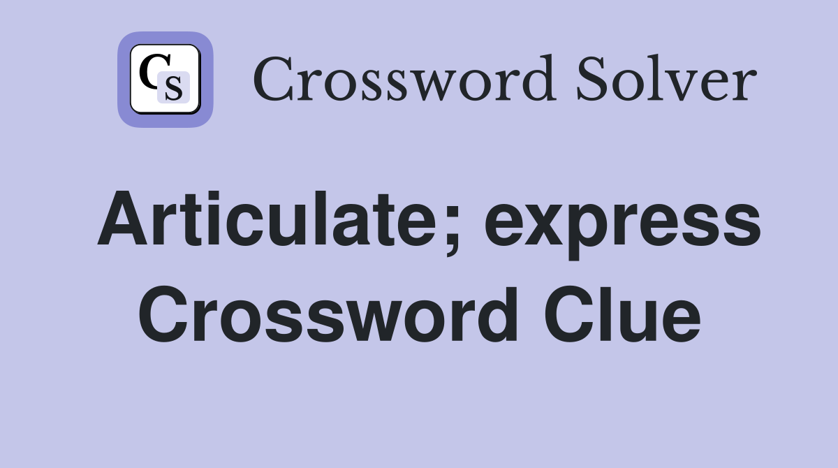 Articulate; express Crossword Clue