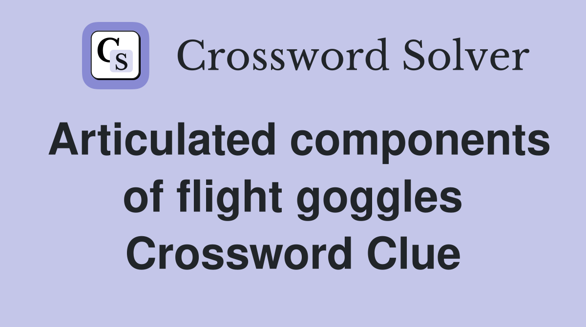 Articulated components of flight goggles Crossword Clue
