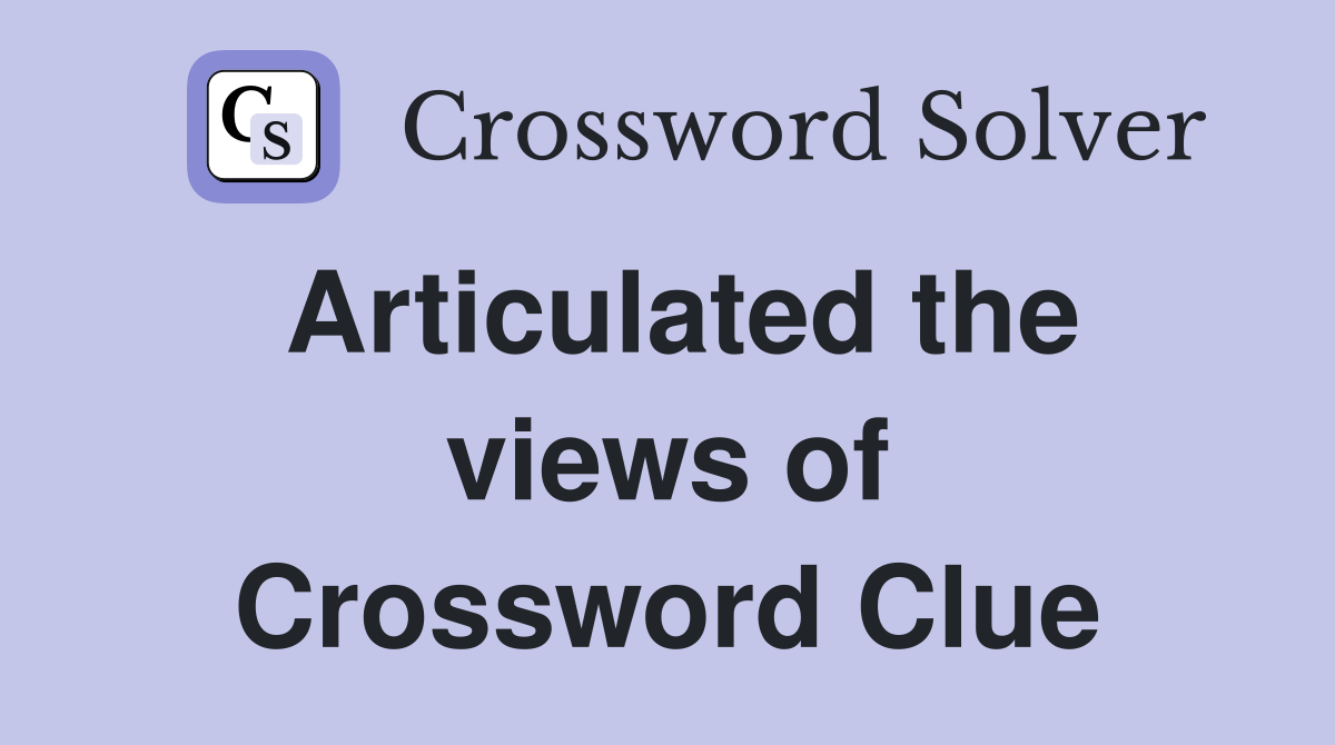 Articulated the views of Crossword Clue