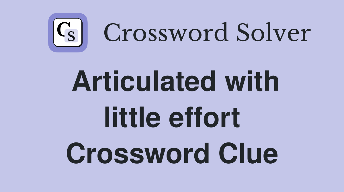 Articulated with little effort Crossword Clue