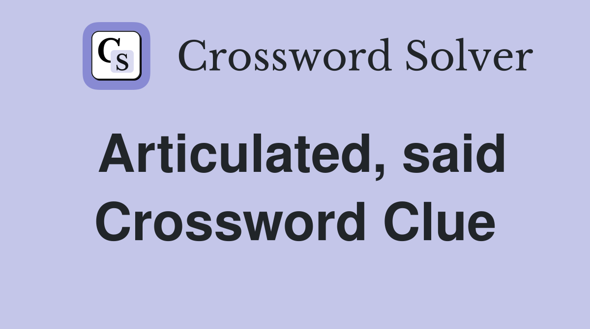 Articulated, said Crossword Clue