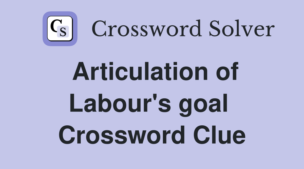 Articulation of Labour's goal  Crossword Clue