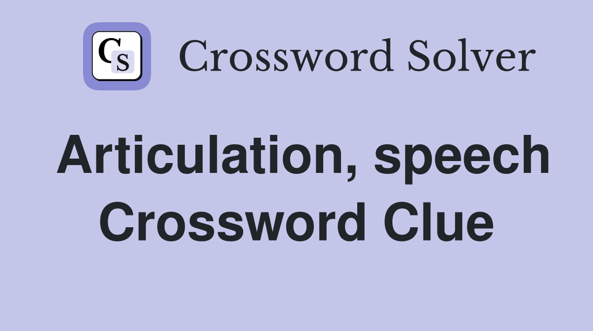 Articulation, speech Crossword Clue