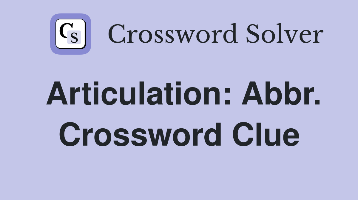 Articulation: Abbr. Crossword Clue