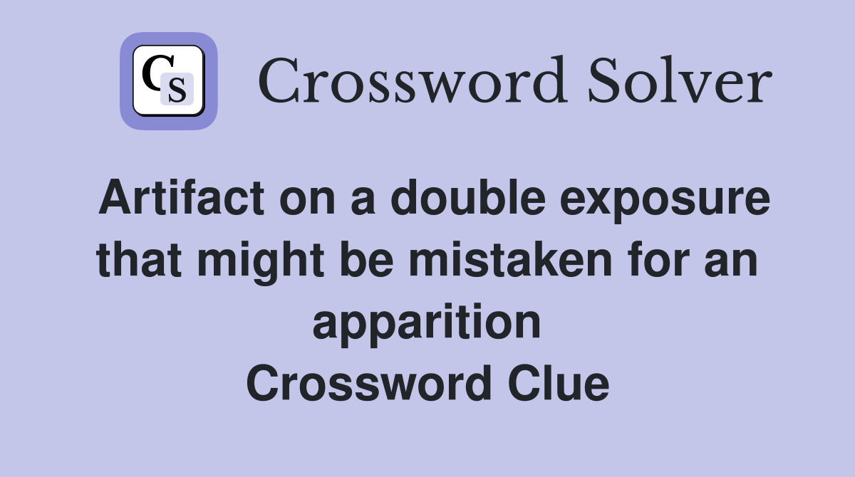 Artifact on a double exposure that might be mistaken for an apparition Crossword Clue
