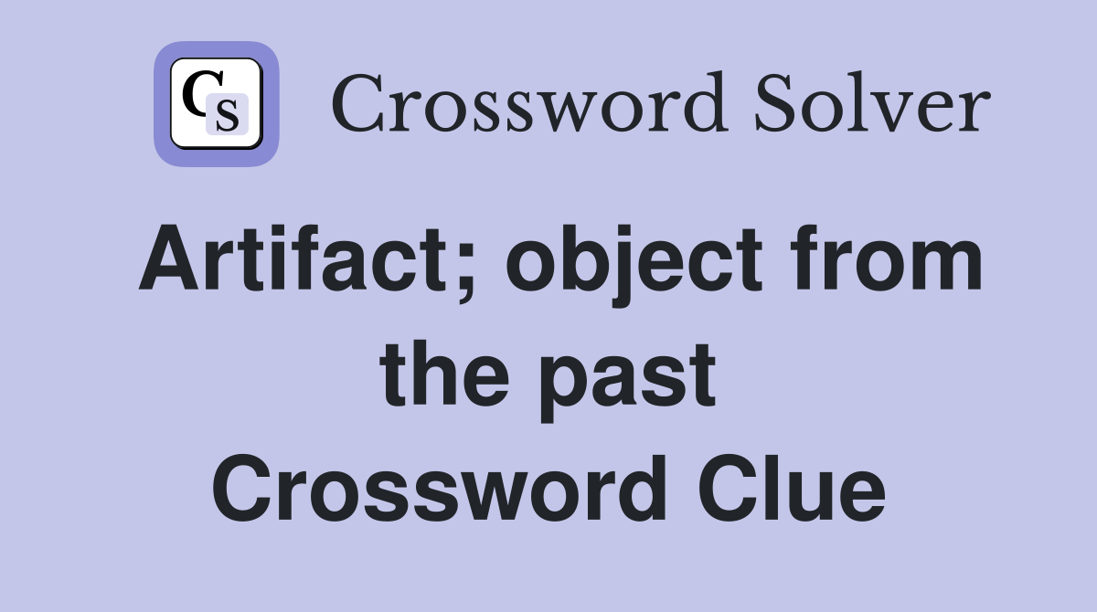 Artifact; object from the past Crossword Clue