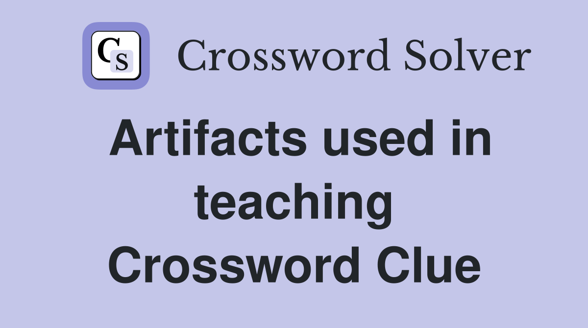 Artifacts used in teaching Crossword Clue