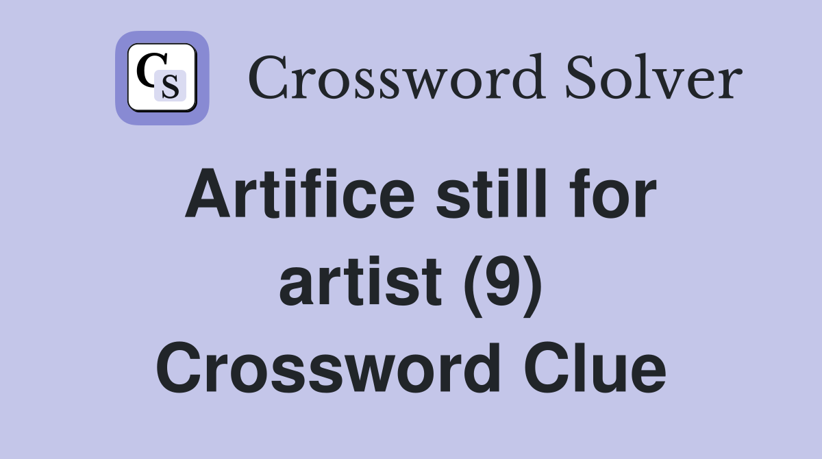 Artifice still for artist (9) Crossword Clue