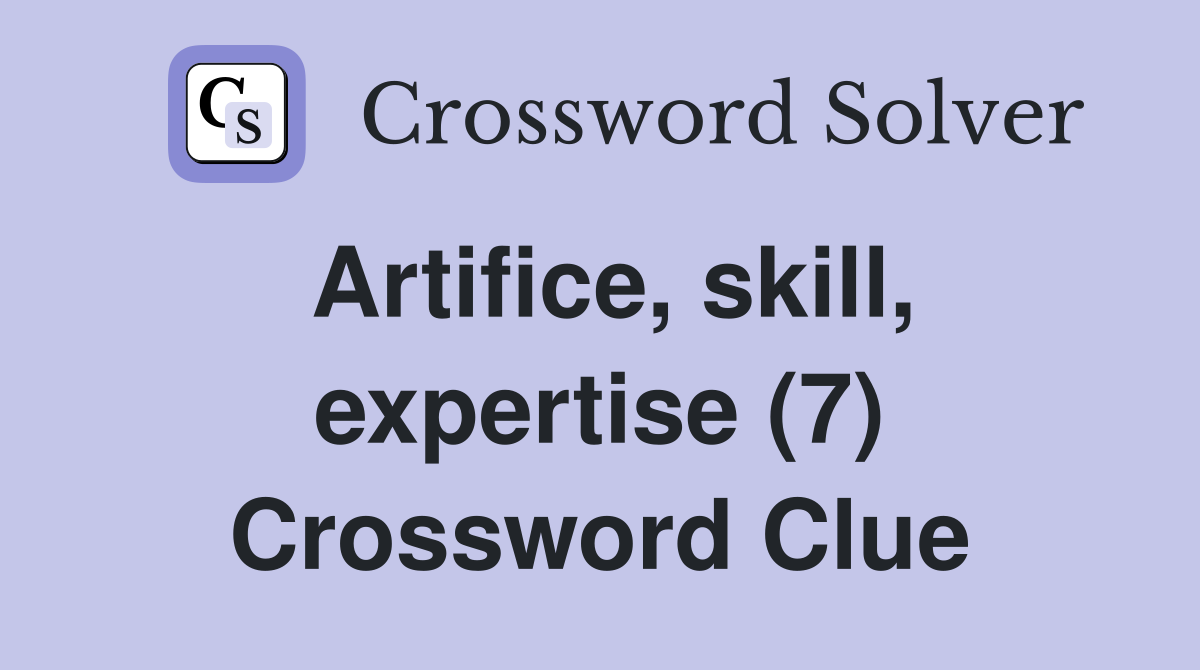 Artifice, skill, expertise (7) Crossword Clue