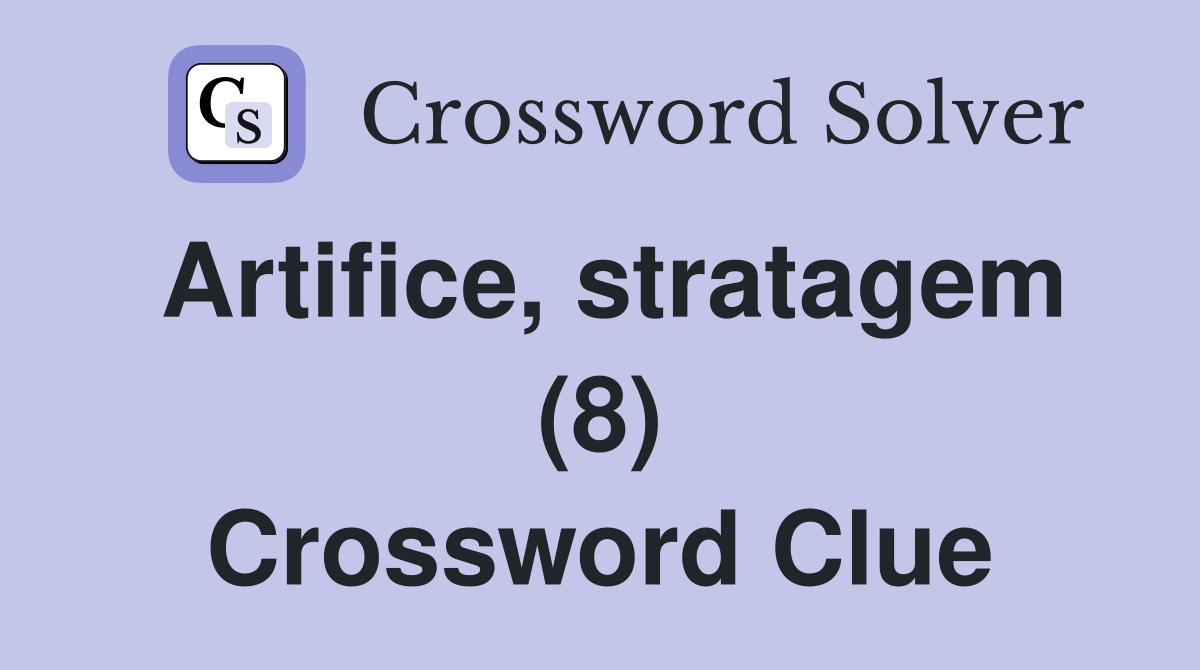 Artifice, stratagem (8) Crossword Clue