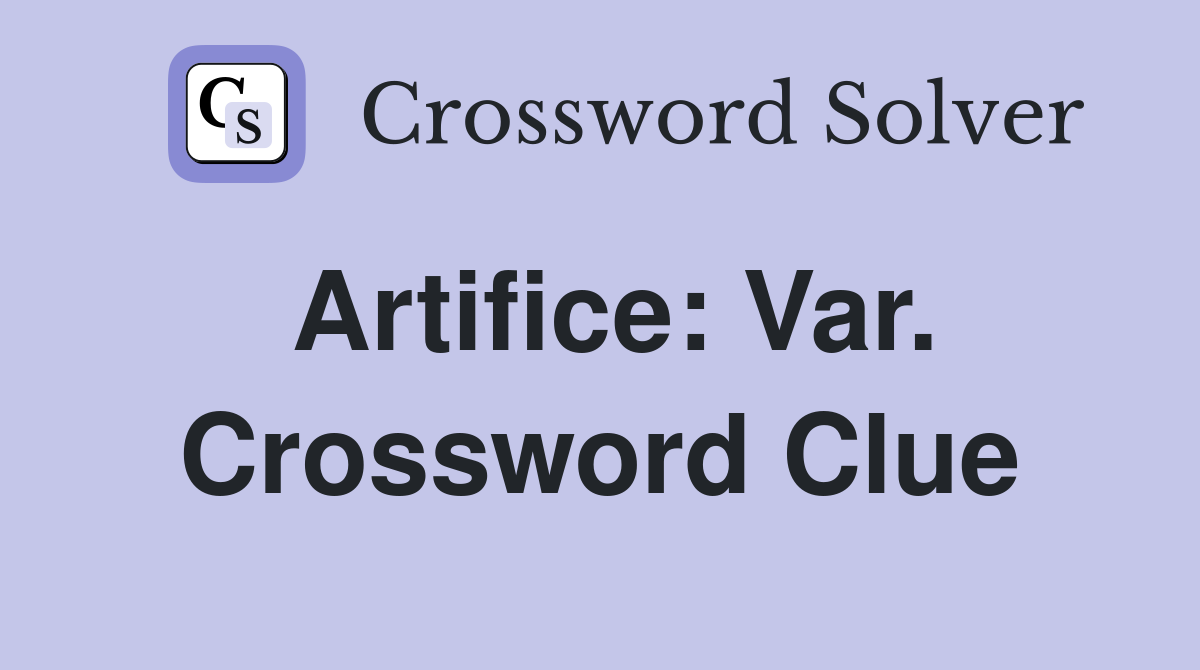 Artifice: Var. Crossword Clue