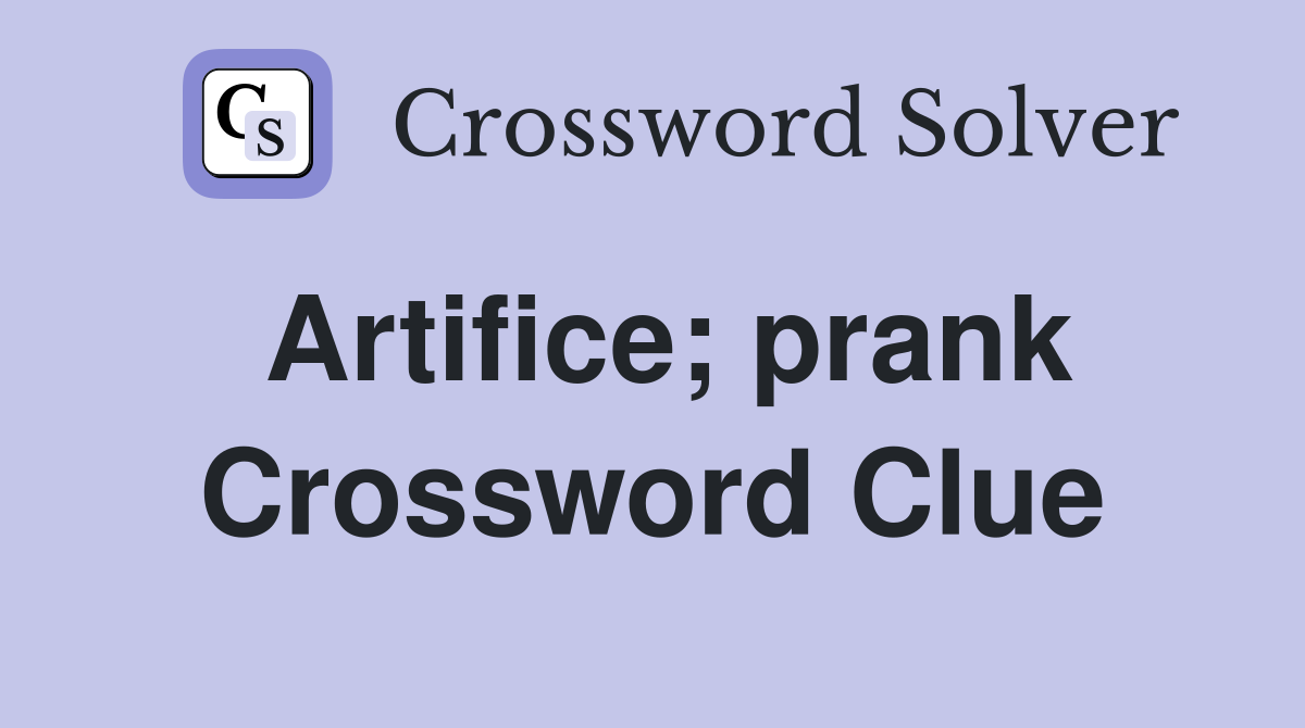 Artifice; prank Crossword Clue