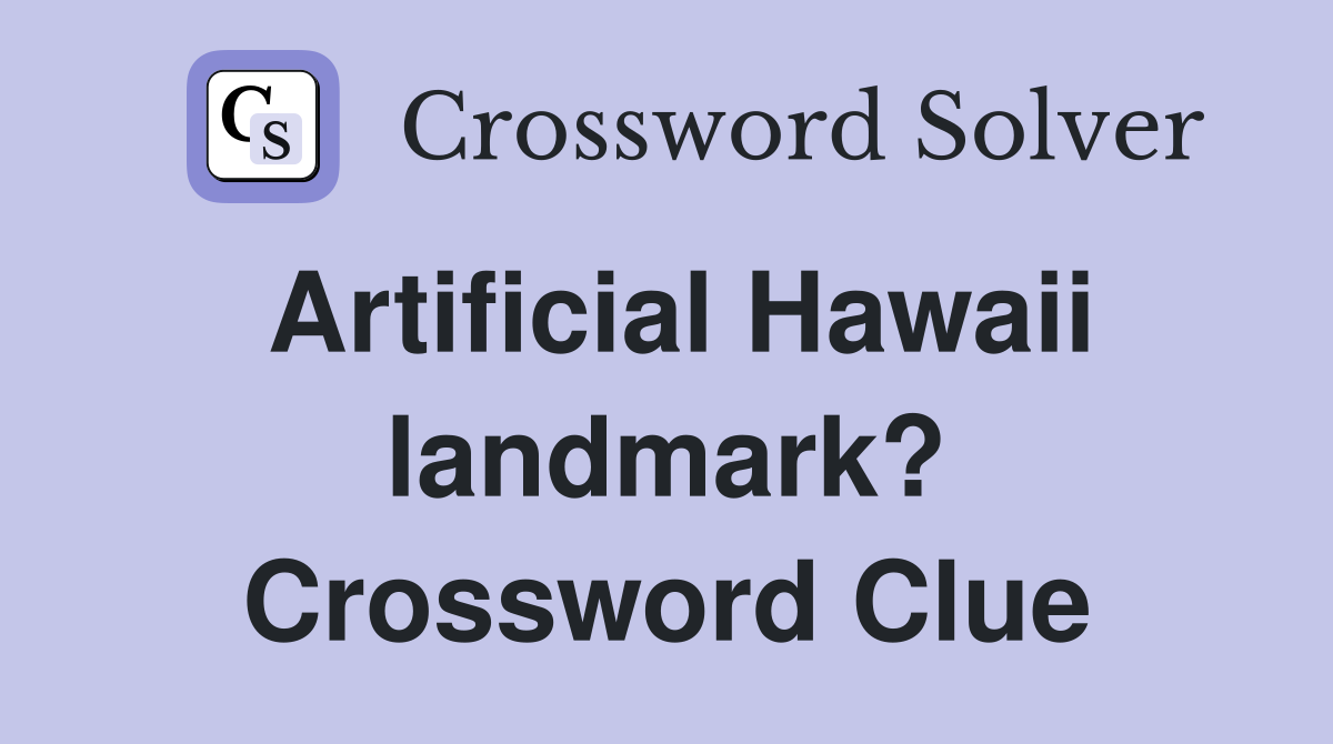 Artificial Hawaii landmark? Crossword Clue