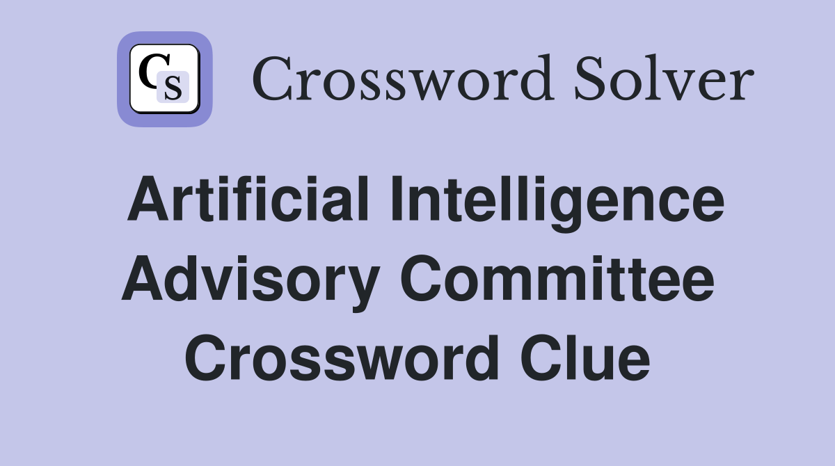 Artificial Intelligence Advisory Committee Crossword Clue