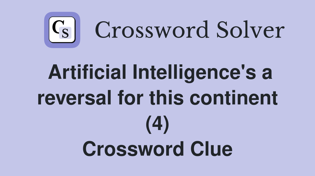 Artificial Intelligence's a reversal for this continent (4) Crossword Clue