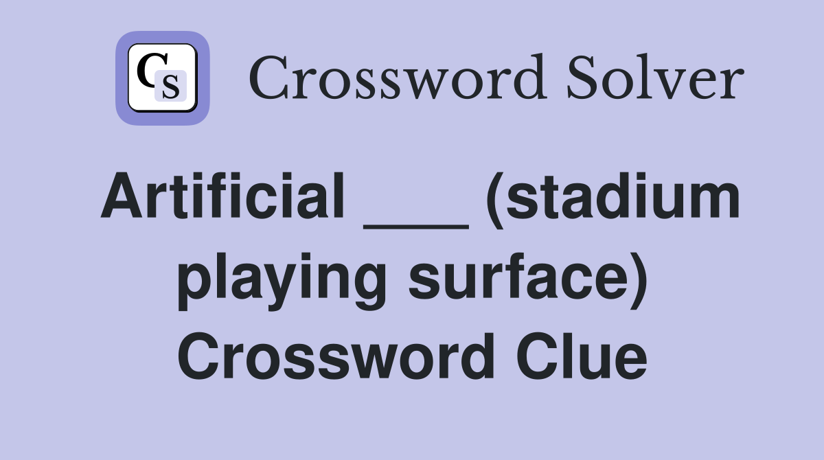 Artificial ___ (stadium playing surface) Crossword Clue