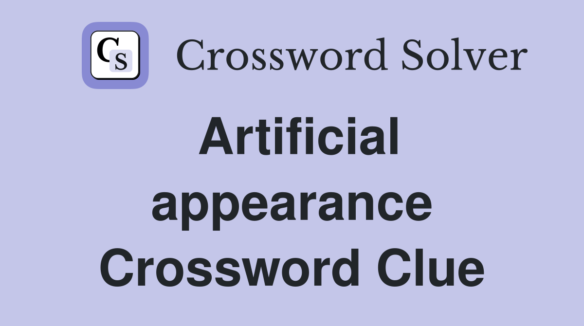 Artificial appearance Crossword Clue