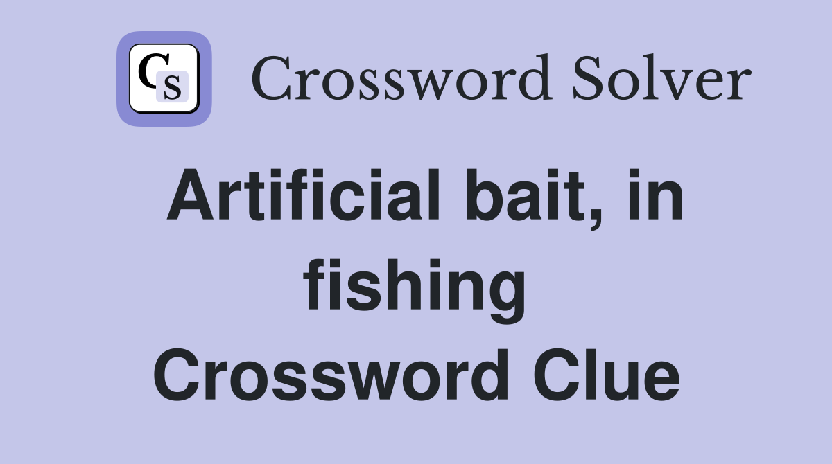 Artificial bait, in fishing Crossword Clue