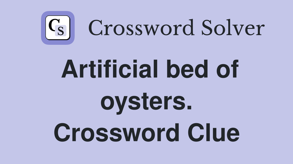 Artificial bed of oysters. Crossword Clue