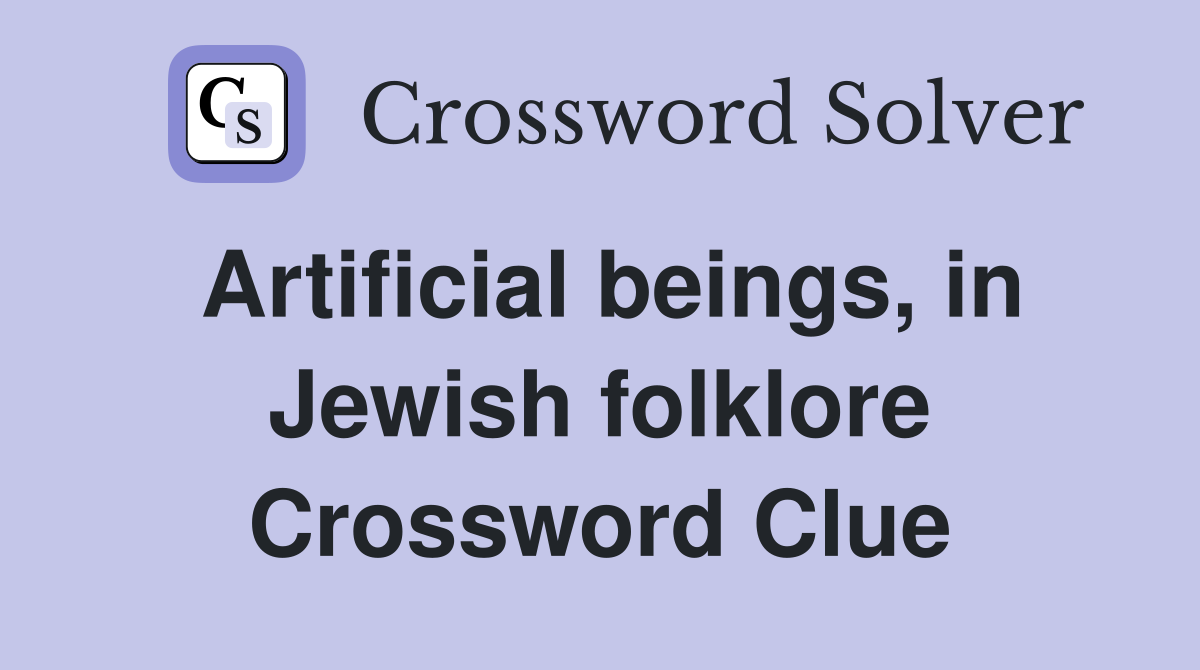Artificial beings, in Jewish folklore Crossword Clue