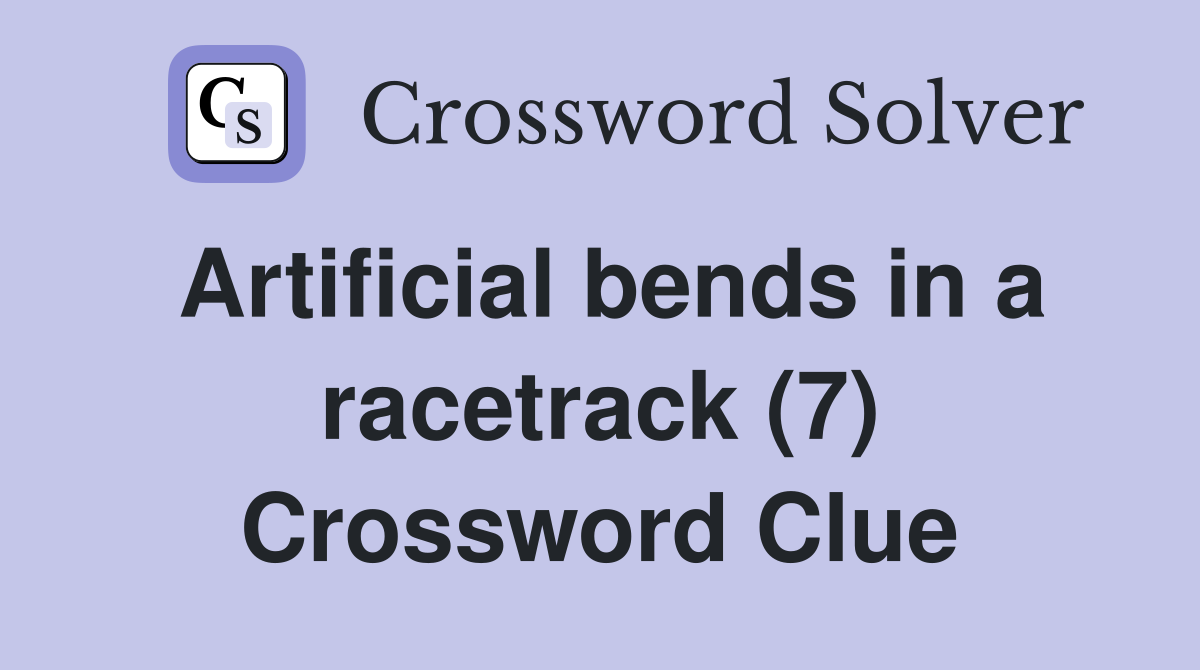 Artificial bends in a racetrack (7) Crossword Clue