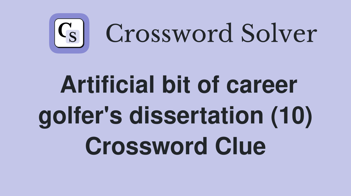 Artificial bit of career golfer's dissertation (10) Crossword Clue