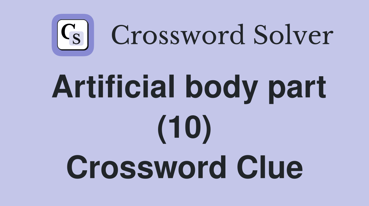 Artificial body part (10) Crossword Clue
