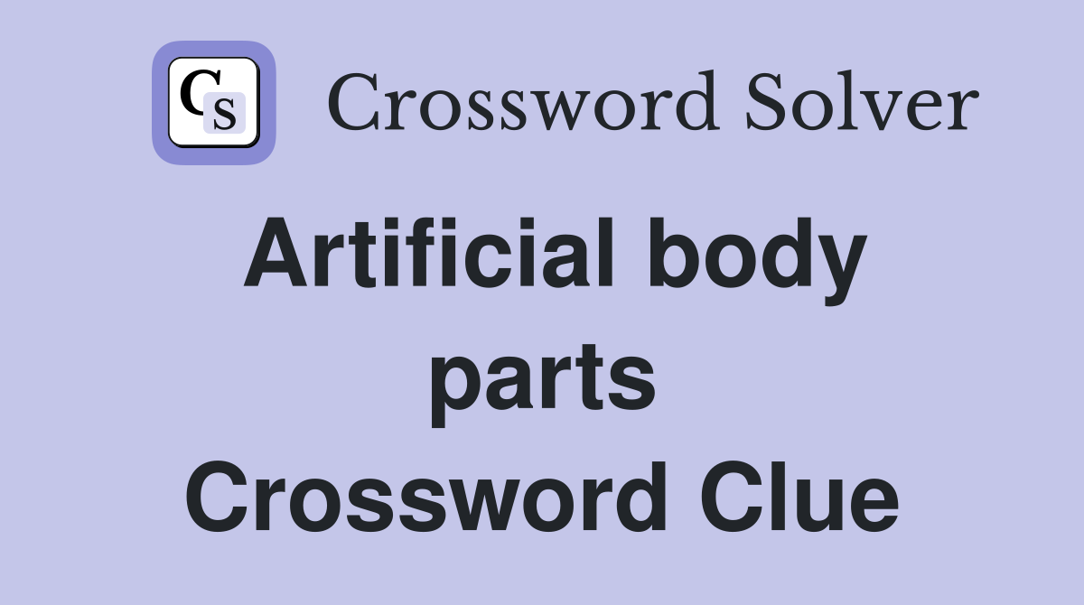Artificial body parts Crossword Clue