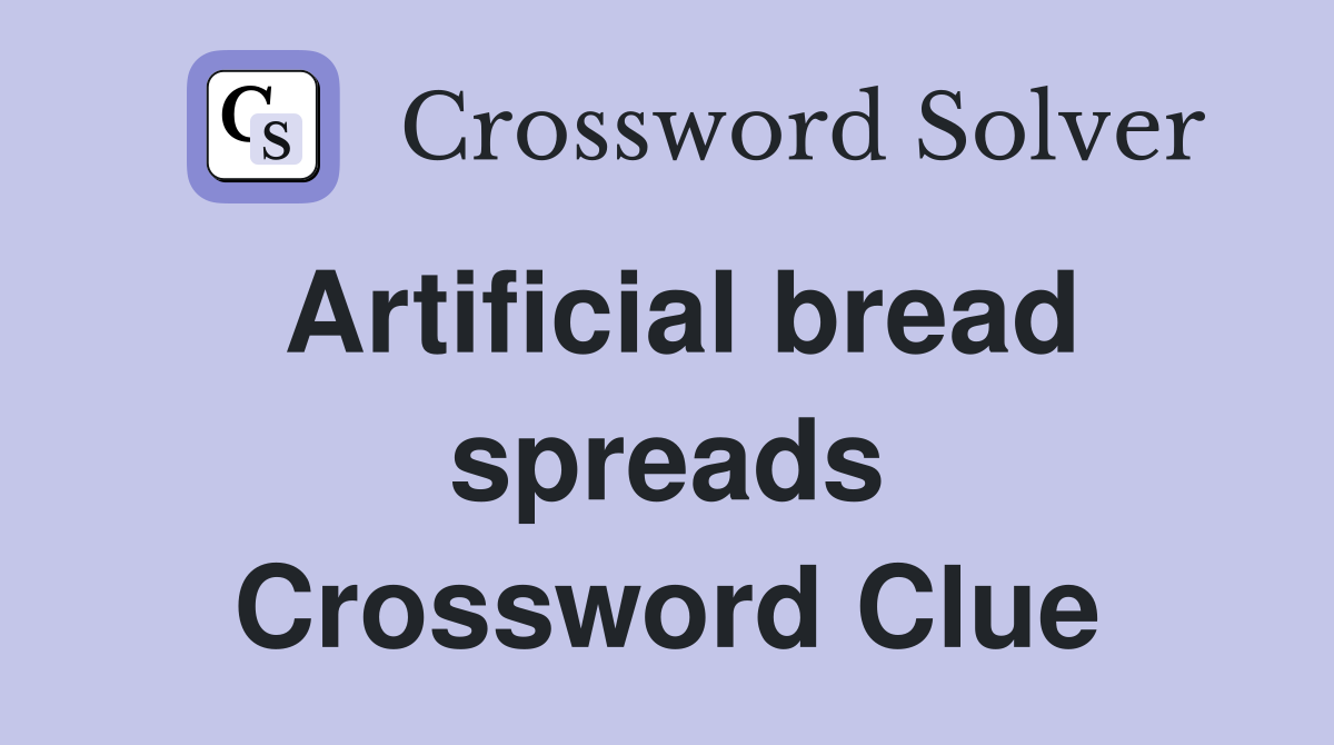 Artificial bread spreads Crossword Clue