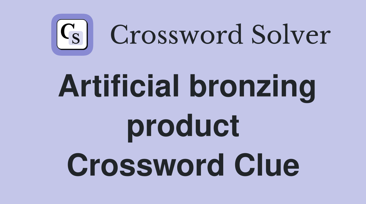 Artificial bronzing product Crossword Clue