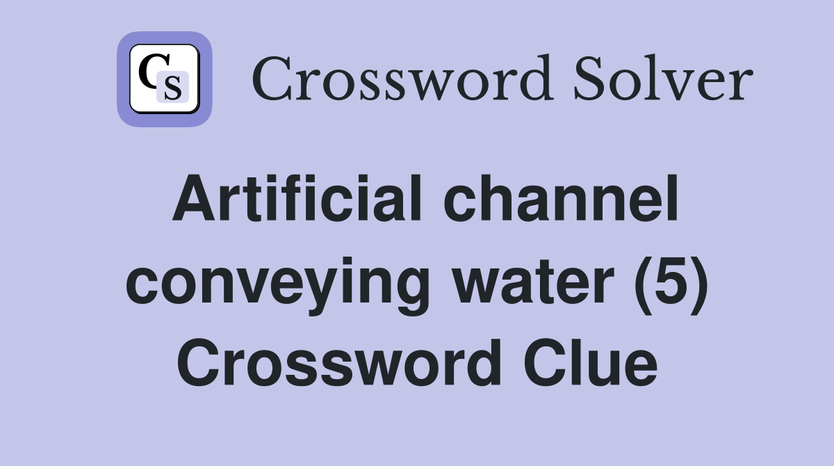 Artificial channel conveying water (5) Crossword Clue