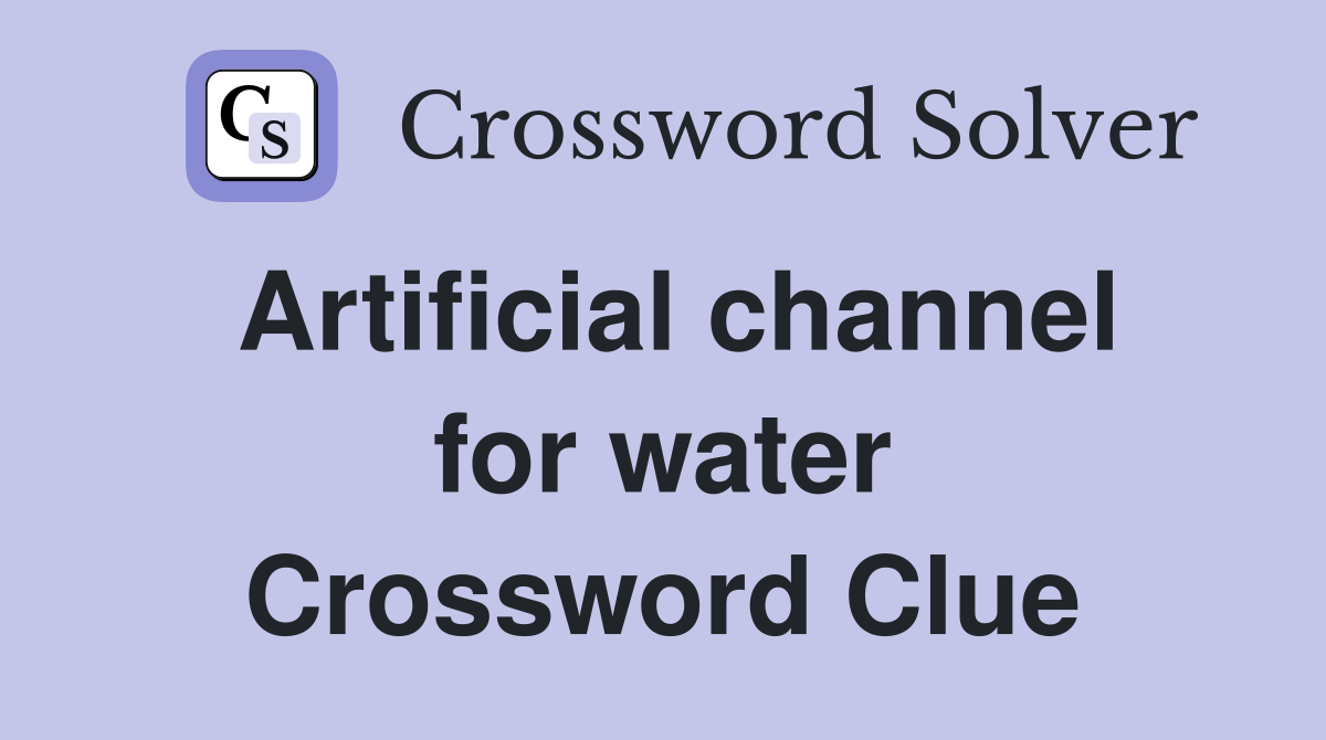 Artificial channel for water Crossword Clue