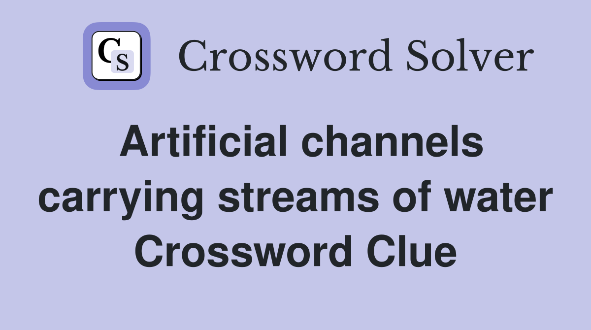 Artificial channels carrying streams of water Crossword Clue