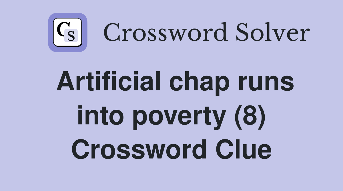 Artificial chap runs into poverty (8) Crossword Clue