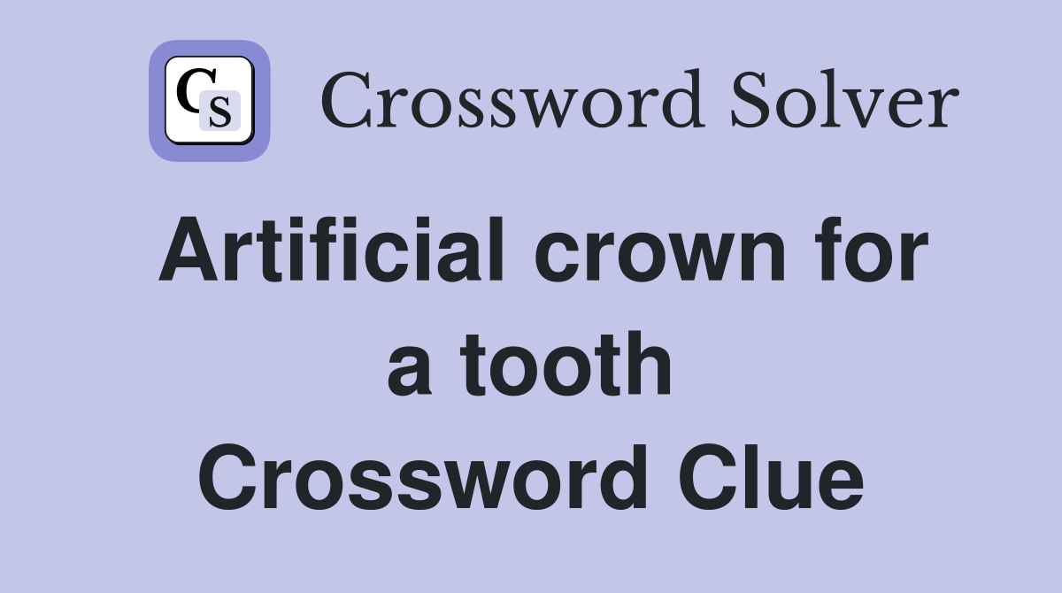 Artificial crown for a tooth Crossword Clue