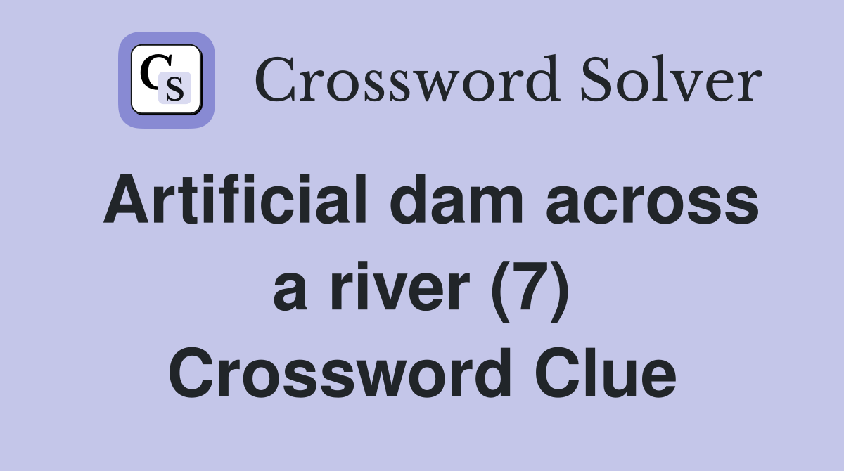 Artificial dam across a river (7) Crossword Clue