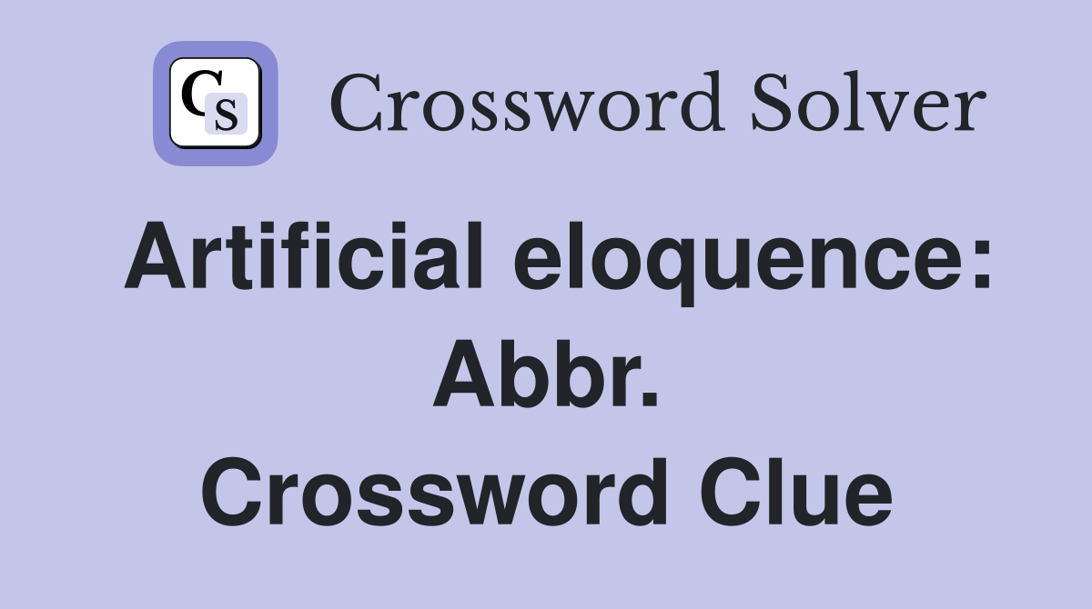 Artificial eloquence: Abbr. Crossword Clue