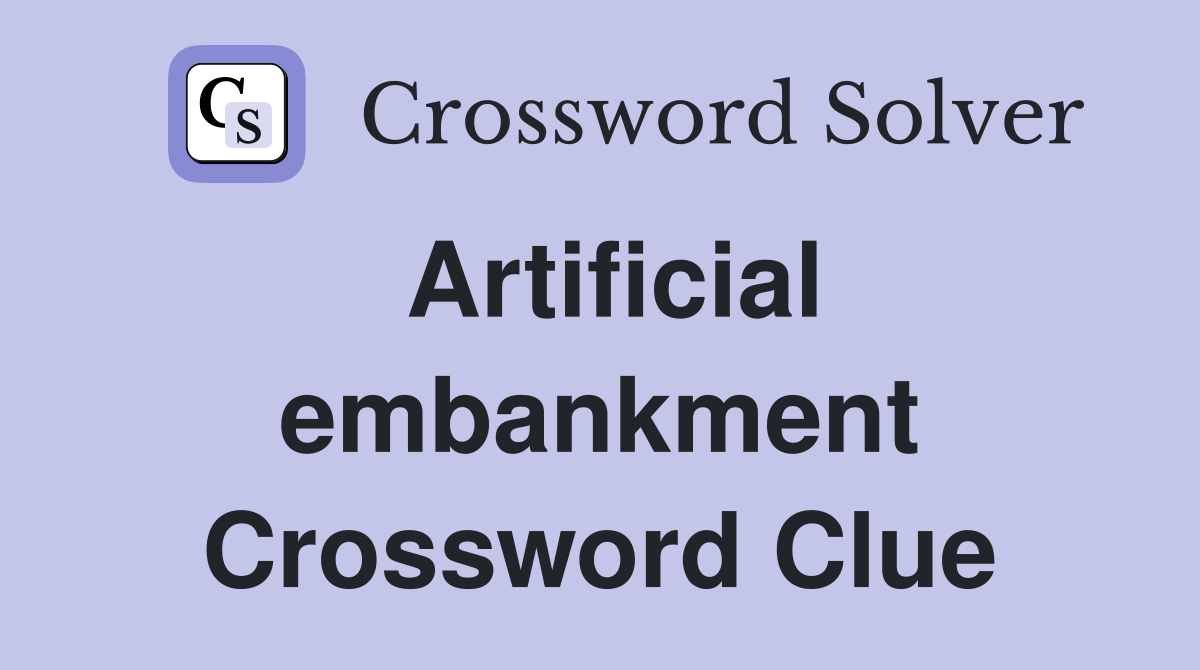 Artificial embankment Crossword Clue