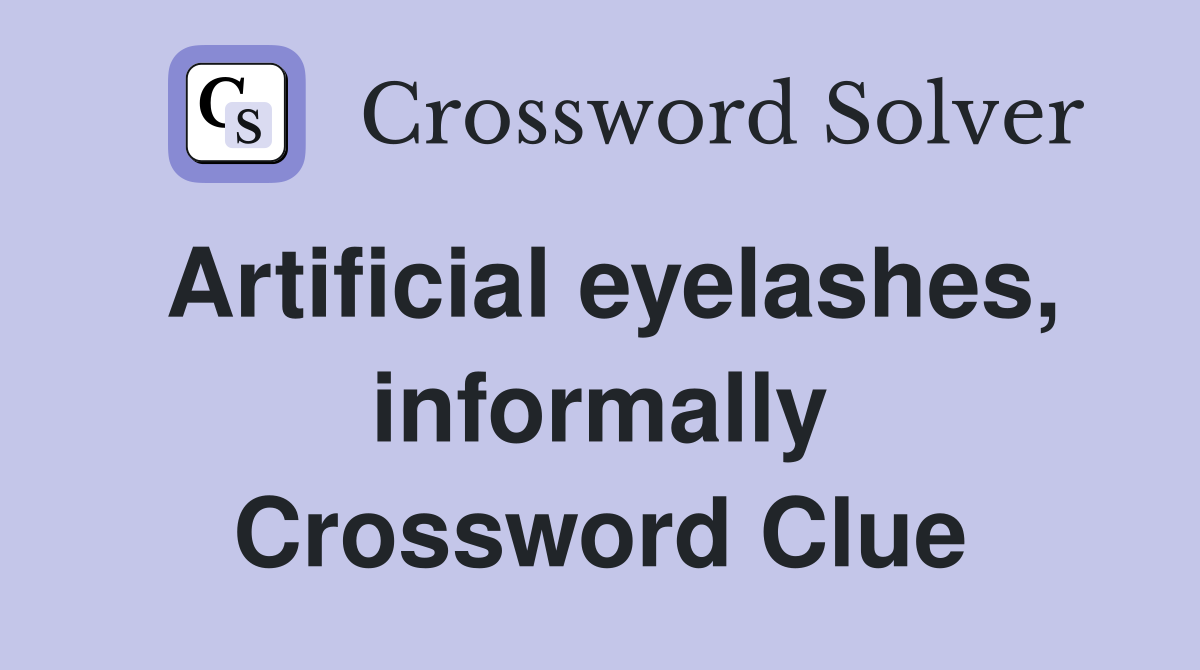 Artificial eyelashes, informally Crossword Clue
