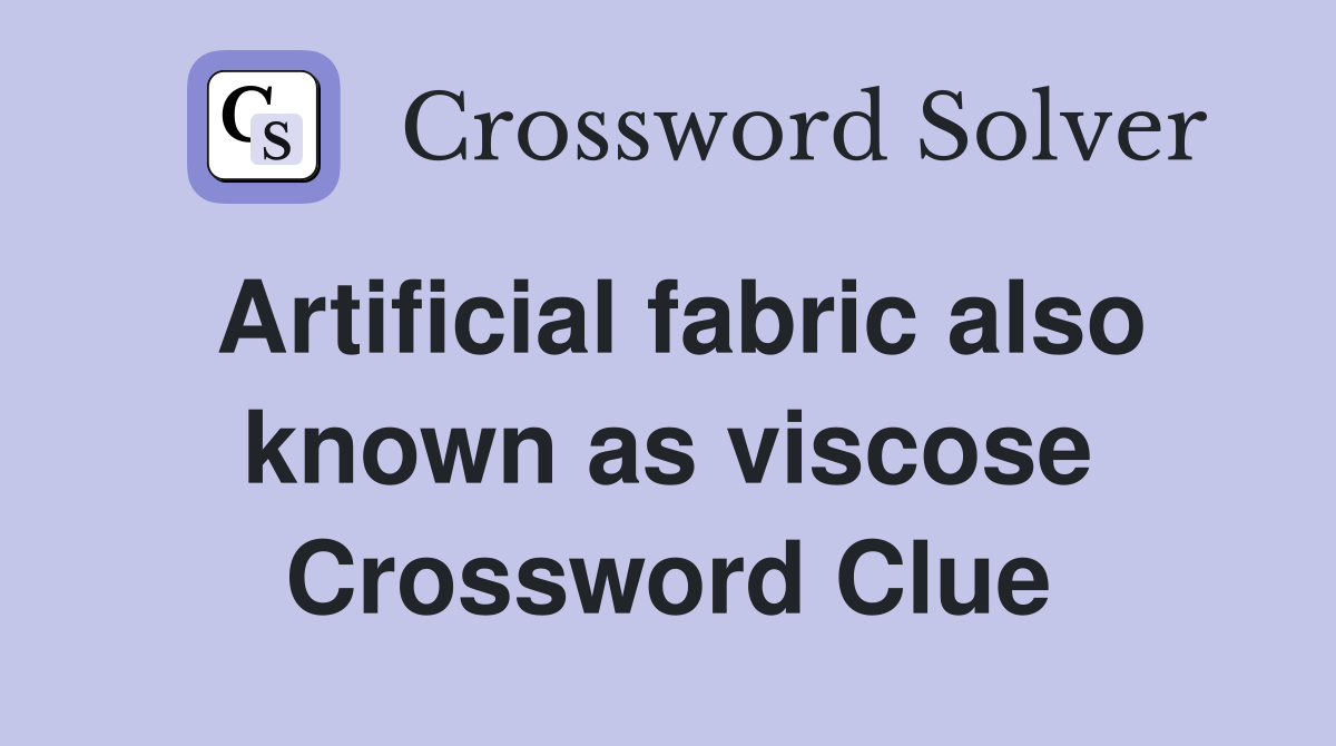 Artificial fabric also known as viscose Crossword Clue