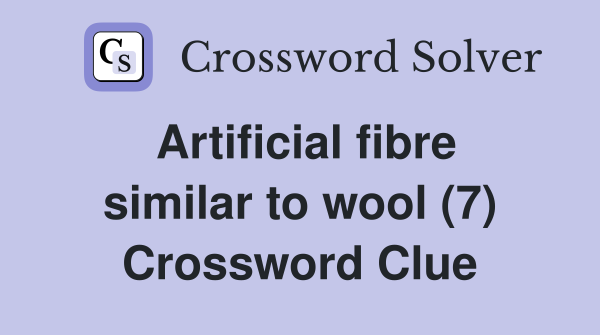 Artificial fibre similar to wool (7) Crossword Clue