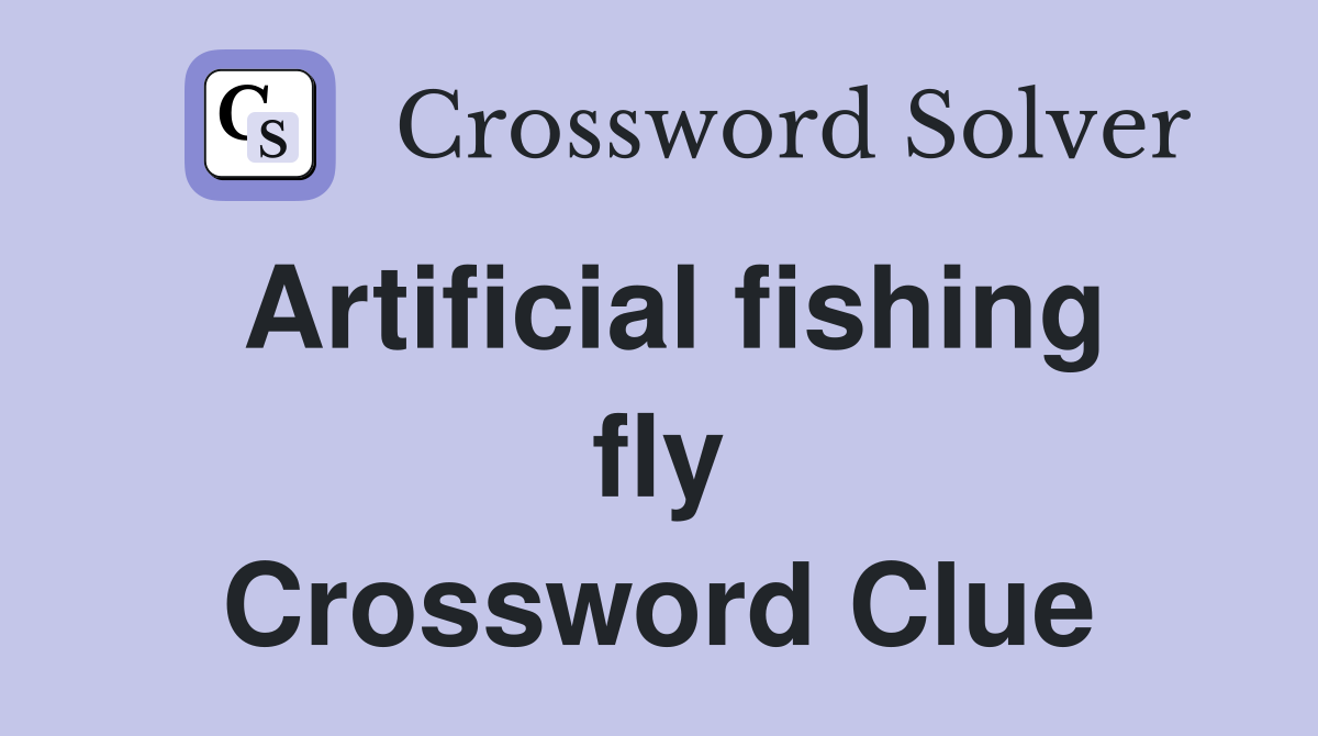 Artificial fishing fly Crossword Clue