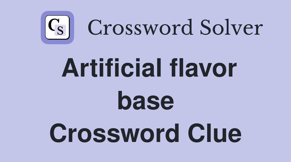 Artificial flavor base Crossword Clue