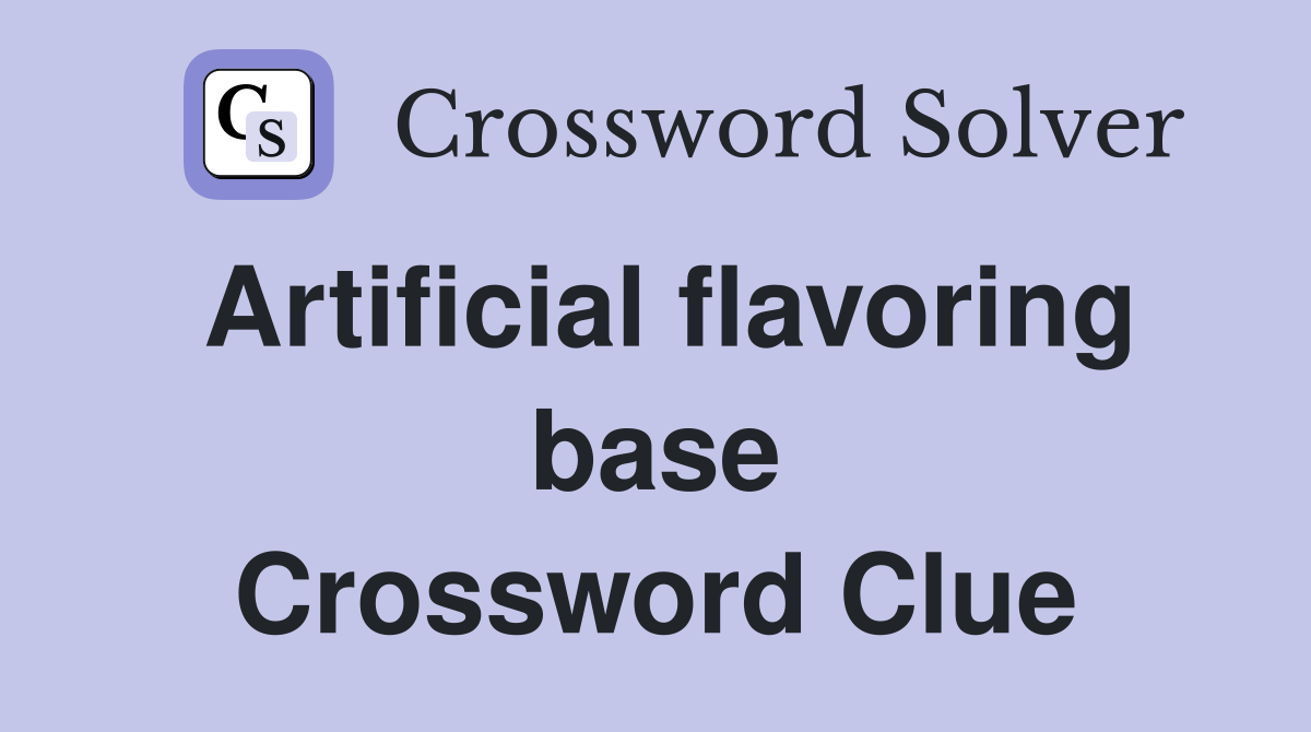 Artificial flavoring base Crossword Clue