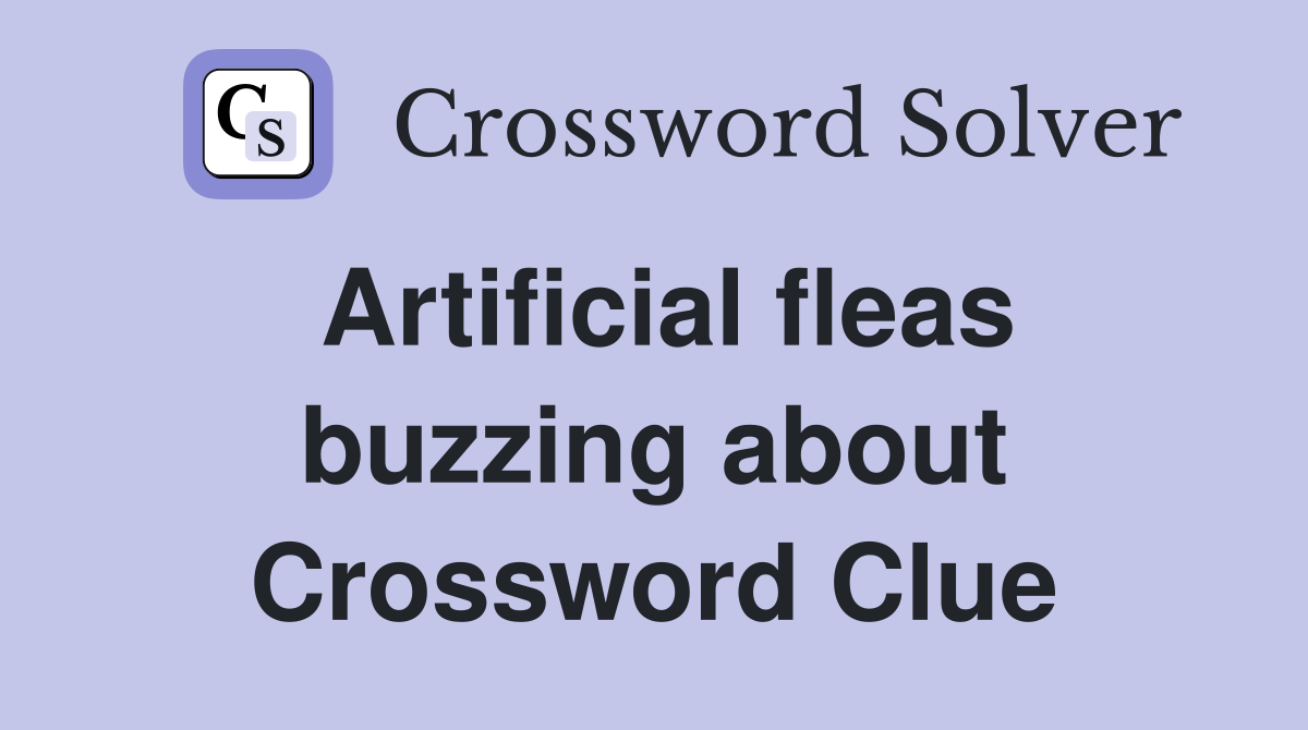 Artificial fleas buzzing about Crossword Clue
