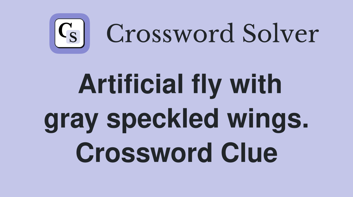 Artificial fly with gray speckled wings. Crossword Clue