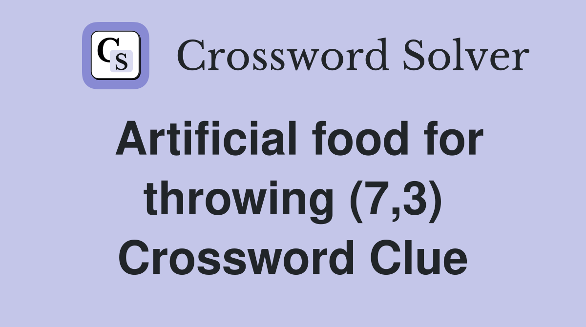 Artificial food for throwing (7,3) Crossword Clue