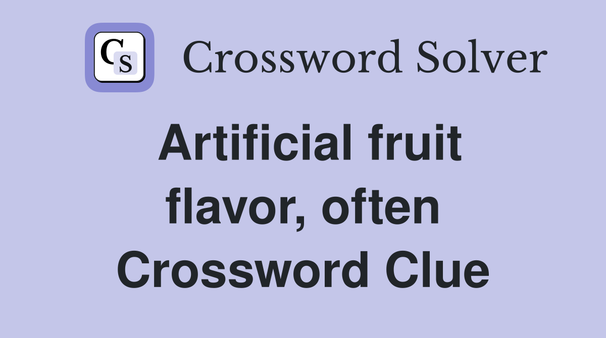 Artificial fruit flavor, often Crossword Clue