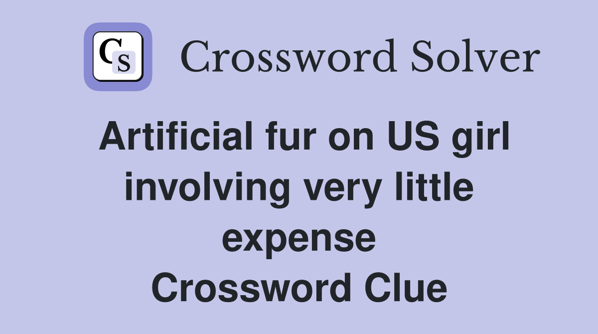Artificial fur on US girl involving very little expense Crossword Clue